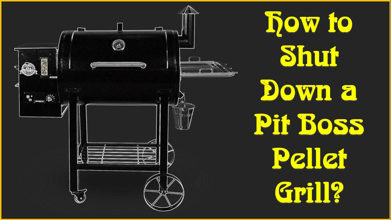 How to Shut Down a Pit Boss Pellet Grill?